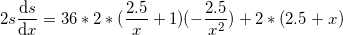 \small 2s\frac{\mathrm{d} s}{\mathrm{d} x}=36*2*(\frac{2.5}{x}+1)(-\frac{2.5}{x^2})+2*(2.5+x)