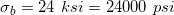 \small \\\\\sigma_b=24 \ ksi=24000 \ psi
