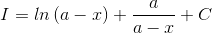 I = ln , (a - x) + rac{a}{a - x} + C
