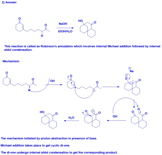 2) Answer: HO NaOH EtOH/H20 H This reaction is called as Robinsons annulation which involves internal Michael addition follo
