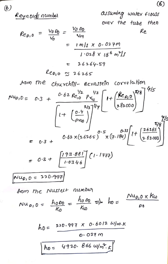b) Reynolds number assuming water flows over the tube then Re Repo = VODO = VODO Nm = imis x 0.027M 1.028 x 100 mis 26264.59