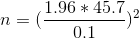 n = 1.96 * 45.7 (- 0.1
