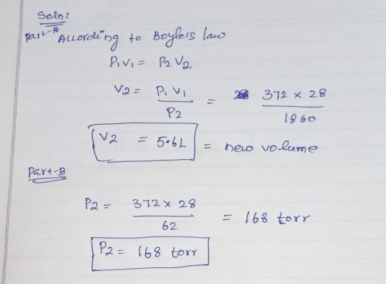 Salo: part According to Boyles law Rivi= P2 Va va= Pivi - 2 372 x 28 P2 1860 1v2 = 5:61) = new volume part-B P2 - 372 X 28 =