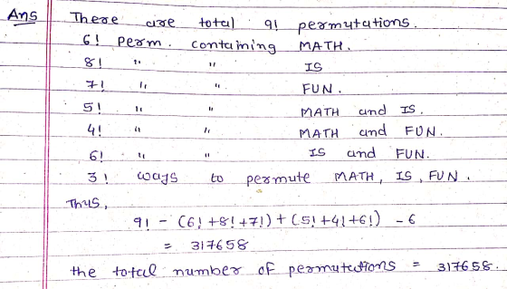 Ans 81 11 There are total 91 permutations .6 ! Perm. containing MATH IS FI FUN. 5! MATH and IS. 4! MATH and FUN. 6! and FUN.