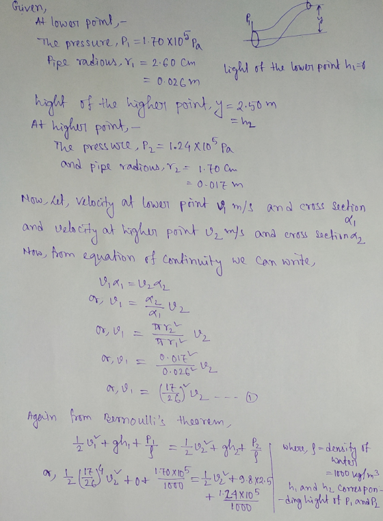 Given, At lower point, - The pressure, P, = 1.70 x 10 Pa e Pipe radious, &, = 2.60cm light of the lower point hit = 0.026m hi