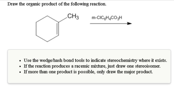 Draw the organic product of the following reaction. CH3 m-CICgH4CO3H Use the wedge/hash bond tools to indicate stereochemistr