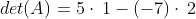 det(A)=5\cdot \:1-\left(-7\right)\cdot \:2