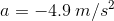 a = -4.9 m/s