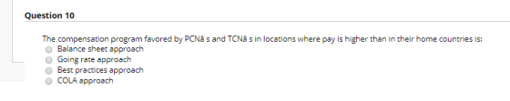 Question 10 The compensation program favored by PCNa s and TCNå sin locations where pay is higher than in their home countrie