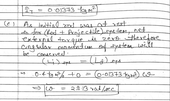 IT= 0.01373 tog met - As Initial rod was at rest do for (Rod & Prorectile dystem, het external torque de zero therefore Cingu