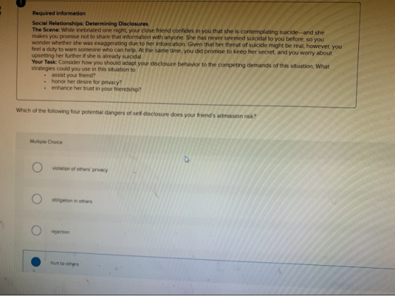 Required information Social Relationships: Determining Disclosures The Scene: While inebriated one night, your close friend c