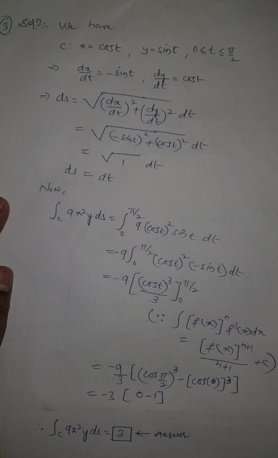 3 Sqr. We have Cin= cost y=sigt, bet SI ta - sint, do Cast - ds = V(da) 7 (dyz de = Vesine) + kost) at- vi dt- ds = dt Now, S