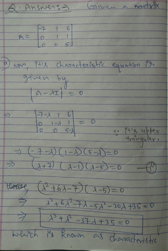 2. Answer :) Ginen matrix 1-7 1 6 A= how its characteristic equation is given by (A-1I 1 1-7X 6 1- ) 0 5-7 o. its upper tra
