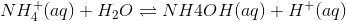 NH_4^+(aq)+H_2O \rightleftharpoons NH4OH (aq)+H^+(aq)