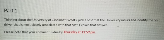 Part 1 Thinking about the University of Cincinnatis costs, pick a cost that the University incurs and identify the cost driv