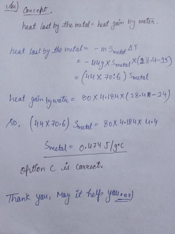 du) concept, heat laut by the metal = heat gain by water. heat test by the metal= - mSmetal AT E-uug X Smetal X(28.4-99) z (4