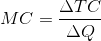 MC = \frac{\Delta TC}{\Delta Q}