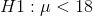 H1: \mu < 18