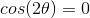 cos(2\theta) = 0