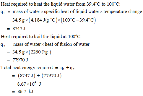 Heat required to heat the liquid water from 39.4℃ to 100°C: temperature change mass of water x specific heat of liquid water