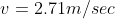 v=2.71m/sec