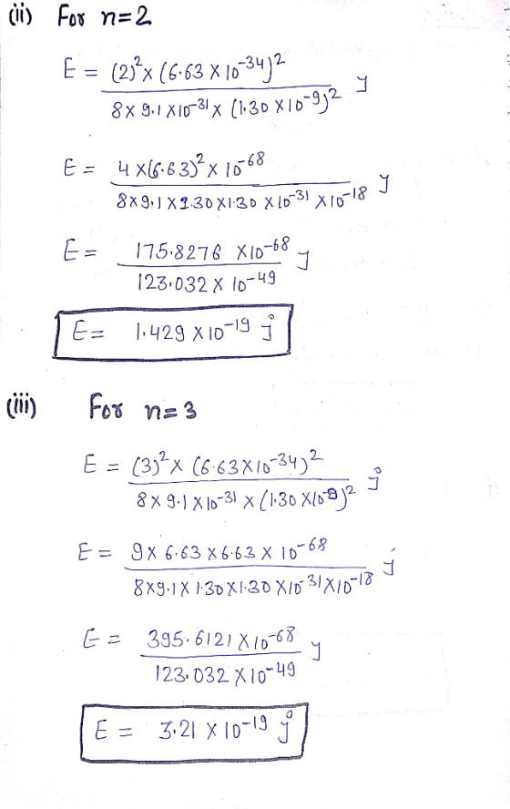 (i) For n=2 E = (23x (6.63 X 70-3472 8x 9,1X10-31x (1.30 X10-9j2 109j2 y E = 4x66-63)? x 10-68 8x911 X 2.30X1:30 X 70-34 X10-