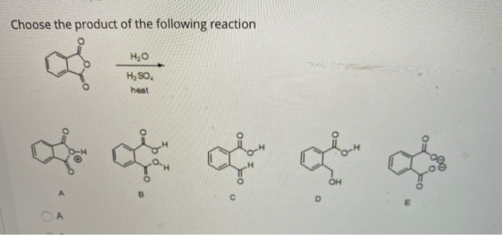 Choose the product of the following reaction HO H, SO. heat