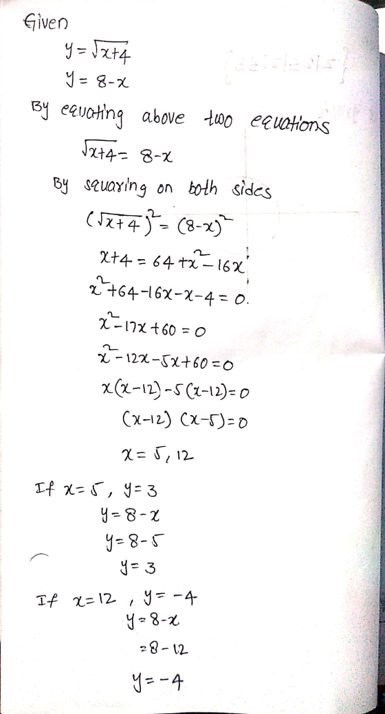 Given y = 5x +4 y = 8-2 By equating above two equations Jx+4=8-2 By squaring on both sides =;} = (8-x) (5x+4 X+4 = 64 tx – 1