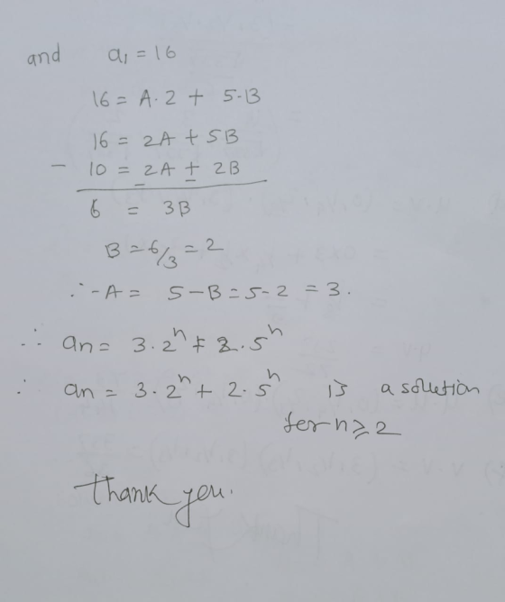 and a, = 16 16= A.2 t 5-13 16=2A + SB 10 = 2A + 2B 6 = 3B ---A= S-B=5-2 =3. .. an= 3.2h $2.5h an= 3.2h+2. ř is a solletion fe