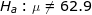 \LARGE H_a: \mu \neq 62.9
