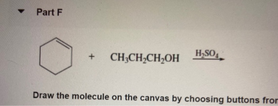 Part F + CH3CH2CH2OH HSO, Draw the molecule on the canvas by choosing buttons from