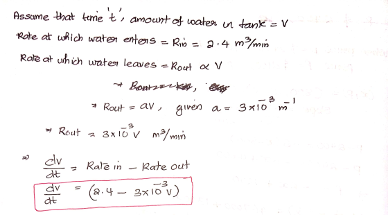 Assame that time ti amount of water in tanke = V Rate at which water enters Rin = a.4m m3/min Rate at which water leaves - Ro