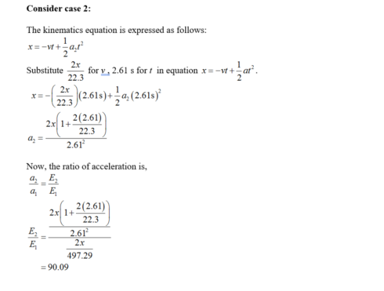 Consider case 2: The kinematics equation is expressed as follows 2x Substitutefor , 2.61 s for t in equation x =-vt +-ar. 22.