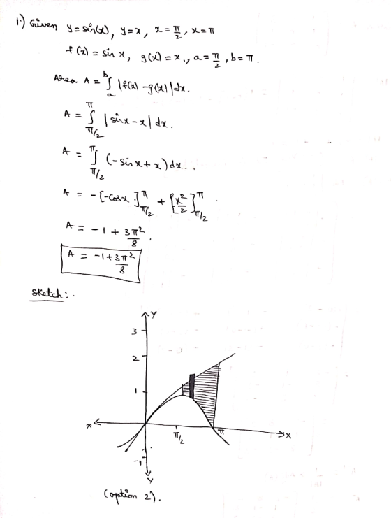 - X=T 1) Given ya senw, y=x, x = 11 9 (32) = x,, a, b = T. its lfca! -gállat. f(x) = sinx, Area A= A = s I sinx-xlda. TS (-si