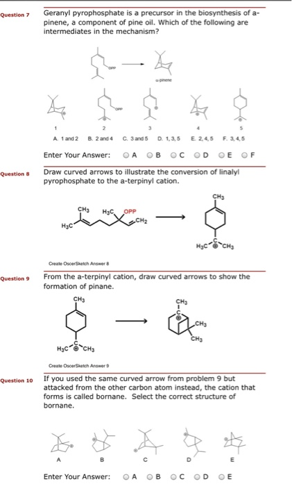 Geranyl pyrophosphate is a precursor in the biosynthesis of a- pinene, a component of pine oil. Which of the following are in
