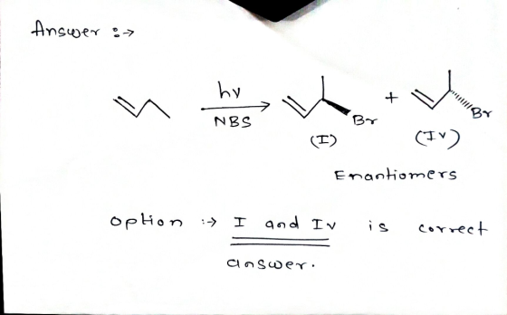 Answer hy Br NBS (I) Enantiomers OpHon and Iv is correct Clnswe