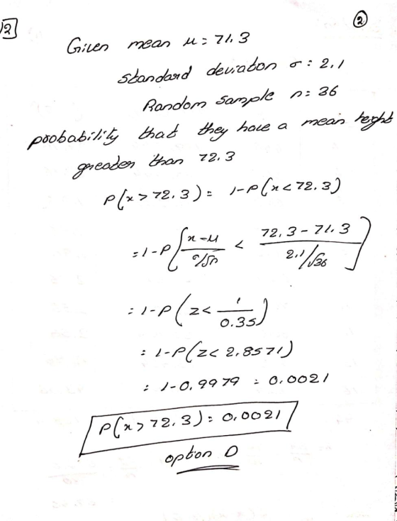2 Given mean u=713 Standard deviaton 0:2.7 Bandom sample 0:36 probability that they have a mean height greader than 72,3 P(*>