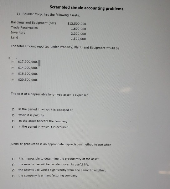 Scrambled simple accounting problems 1) Boulder Corp. has the following assets: Buildings and Equipment (net) Trade Receivabl