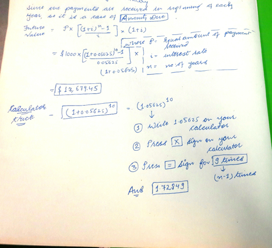 Value since the payments are received in seginning of eachy year, so it is a case 01 Annuity Due . Future - Px ( +i)n-1 7+ (1
