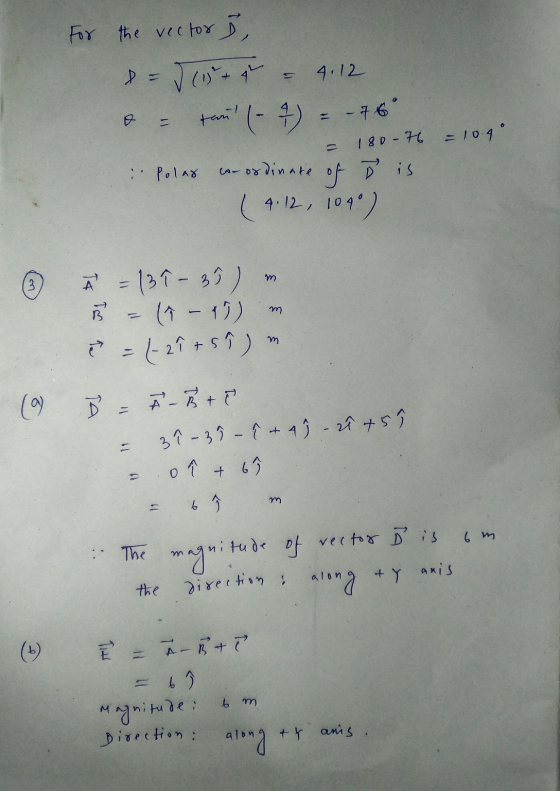 For the vector 5, = J (13 + 4 tam (- 7 > 4.12 -76 180-76 = 10.40 Polar coordinate of it is ( 4.12, 104) m À = 137 - 37 ) B -