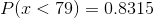 P(x < 79) = 0.8315