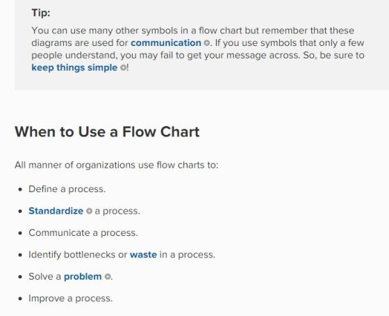 Tip: You can use many other symbols in a flow chart but remember that these diagrams are used for communication o. If you use