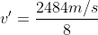 v' = \frac{2484 m/s}{8}