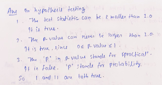 Am in hypothesis testing testing to 1. The test statistic can be smaller than 1.0 It is true, 2. The p-value can never be lar
