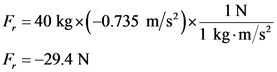 F, = 40 kg x(-0.735 m/s²)x-
IN
1 kg.m/s
F, = -29.4 N