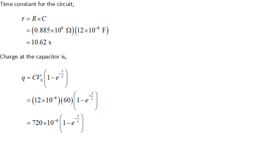 Time constant for the circuit, ( 0.885x 106 Ω)(12x10-6 F ) -10.62 s Charge at the capacitor is, (12x10-6)(60)| 1-er 720x10-01