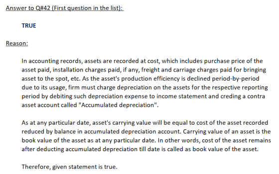 Answer to Q#42 (First question in the list): TRUE Reason: In accounting records, assets are recorded at cost, which includes