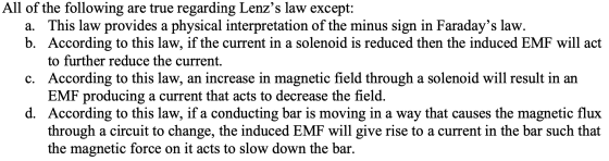 All of the following are true regarding Lenzs law except: a. This law provides a physical interpretation of the minus sign i