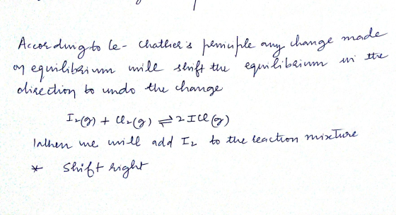 According to le- Chathers peniciple any change man have made on equilibrium mile shift the equilibainm ini. direction to und