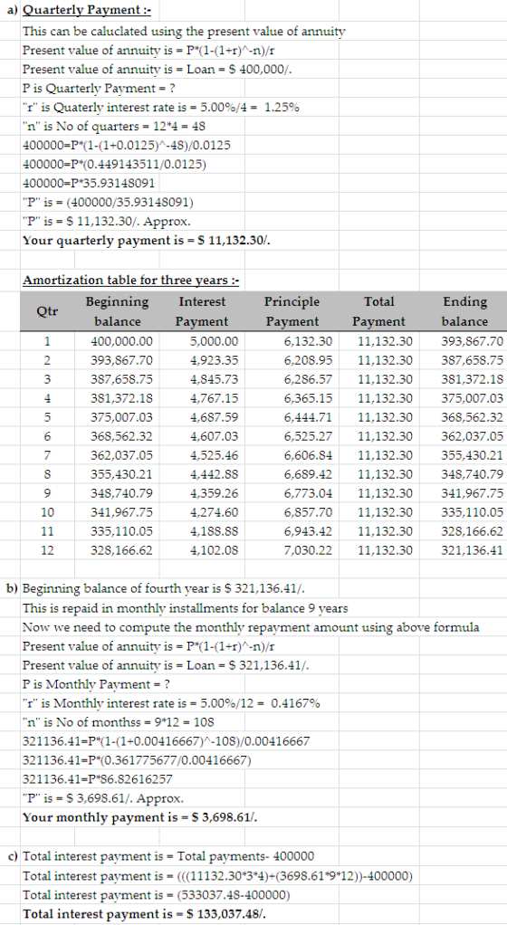 a) Quarterly Payment:- This can be caluclated using the present value of annuity Present value of annuity is = P*(1-(1+r)^-n)